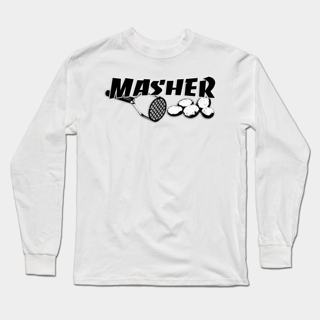 Masher - Be the Ultimate Potato Masher You Are Long Sleeve T-Shirt by Xanderlee7